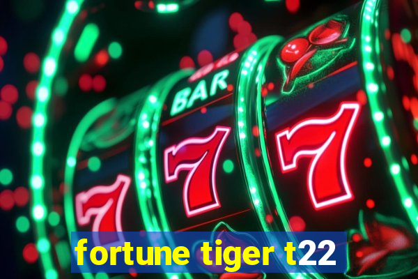 fortune tiger t22